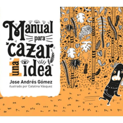 MANUAL PARA CAZAR UNA IDEA | JOSE ANDRES GOMEZ