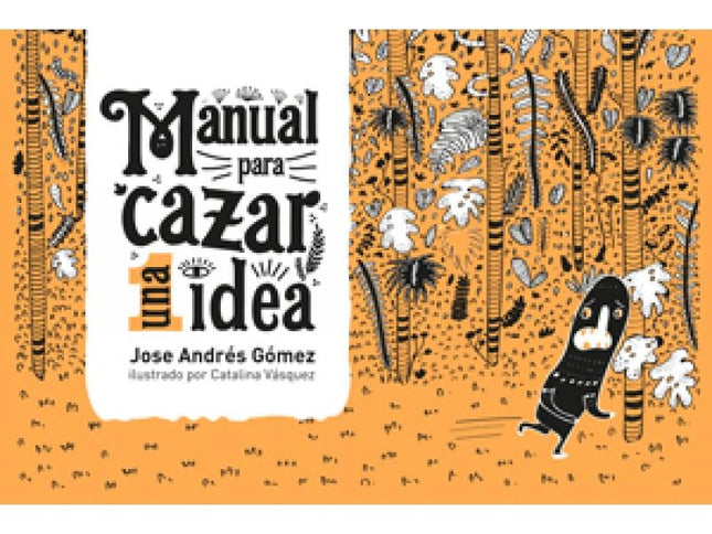 MANUAL PARA CAZAR UNA IDEA | JOSE ANDRES GOMEZ