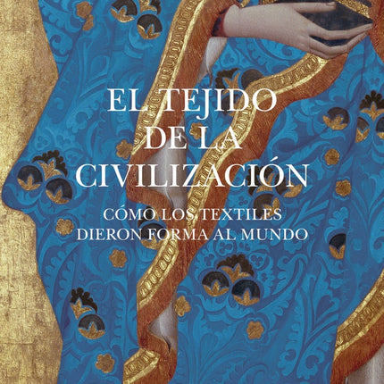 EL TEJIDO DE LA CIVILIZACION | VIRGINIA POSTREL