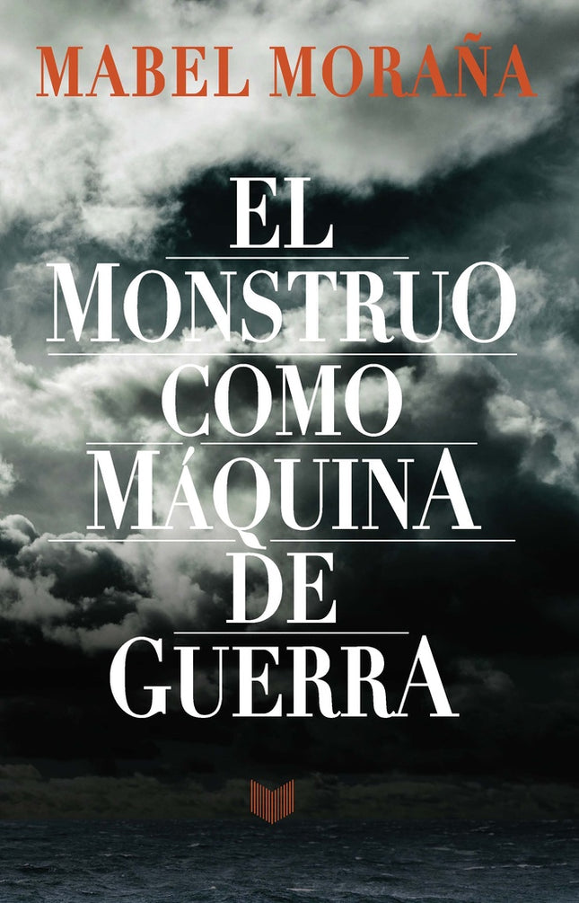 EL MONSTRUO COMO MAQUINA DE GUERRA | MABEL MORAÑA