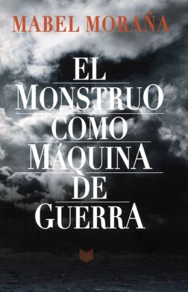 EL MONSTRUO COMO MAQUINA DE GUERRA | MABEL MORAÑA