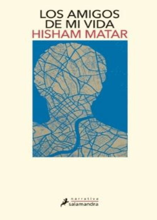 LOS AMIGOS DE MI VIDA  | HISHAM MATAR