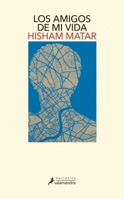 LOS AMIGOS DE MI VIDA  | HISHAM MATAR