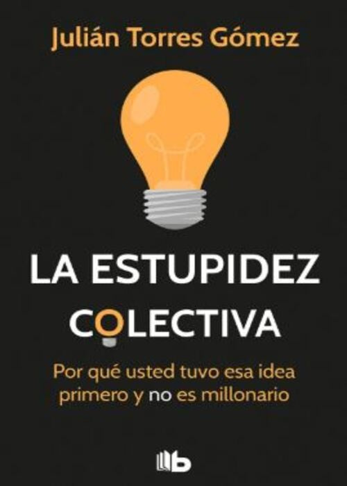 LA ESTUPIDEZ COLECTIVA | JULIAN TORRES GOMEZ