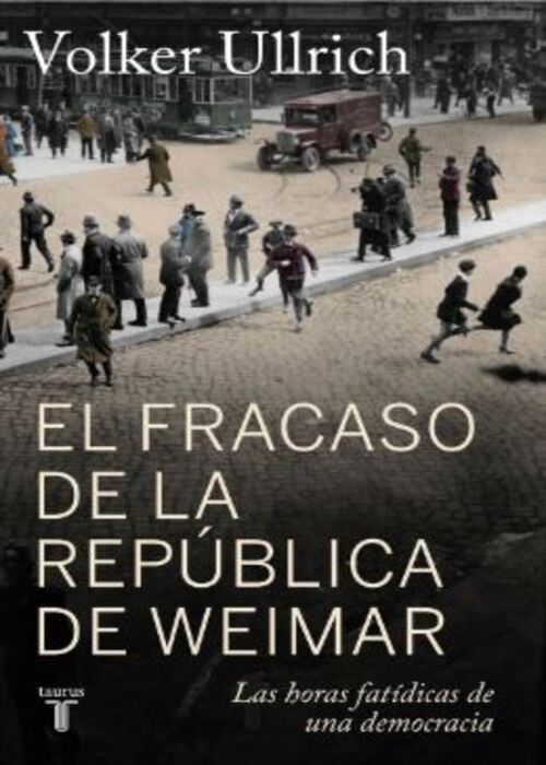 EL FRACASO DE LA REPUBLICA DE WEIMAR | VOLKER ULLRICH
