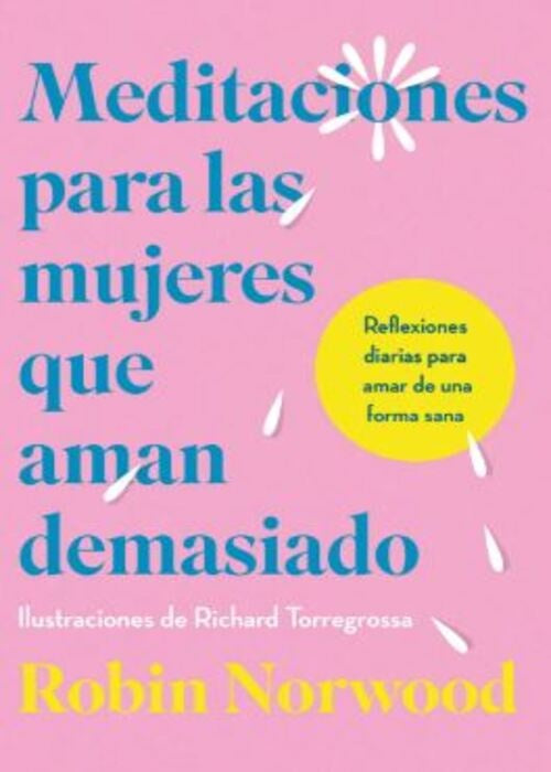 MEDITACIONES PARA LAS MUJERES QUE AMAN DEMASIADO | ROBIN NORWOOD