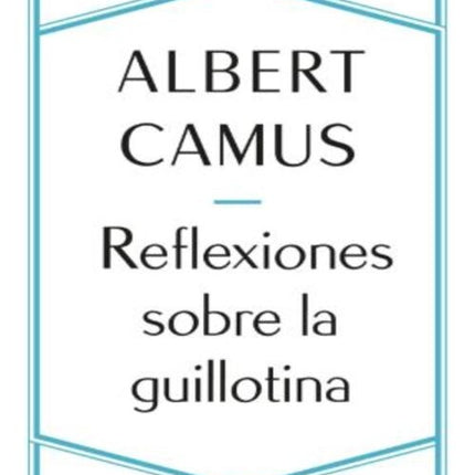 REFLEXIONES SOBRE LA GUILLOTINA | ALBERT CAMUS