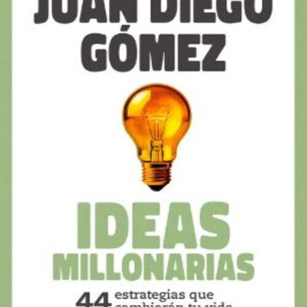 IDEAS MILLONARIAS | JUAN DIEGO GOMEZ