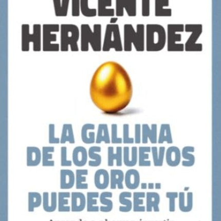 LA GALLINA DE LOS HUEVOS DE ORO... PUEDES SER TU | VICENTE HERNANDEZ