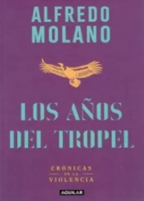 LOS AÑOS DEL TROPEL | ALFREDO MOLANO BRAVO