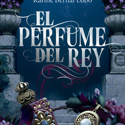 EL PERFUME DEL REY (ED. LUJO) | KARINE BERNAL LOBO
