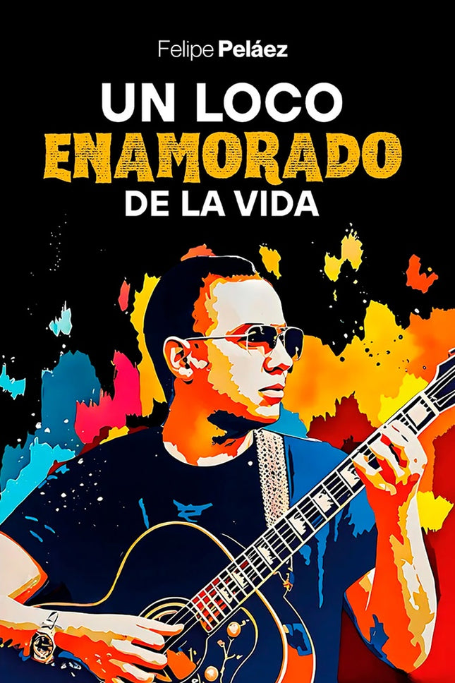 UN LOCO ENAMORADO DE LA VIDA | FELIPE PELAEZ