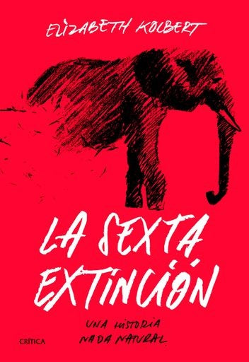 LA SEXTA EXTINCION | ELIZABETH KOLBERT