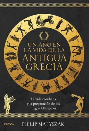 UN AÑO EN LA VIDA DE LA ANTIGUA GRECIA | PHILIP MATYSZAK