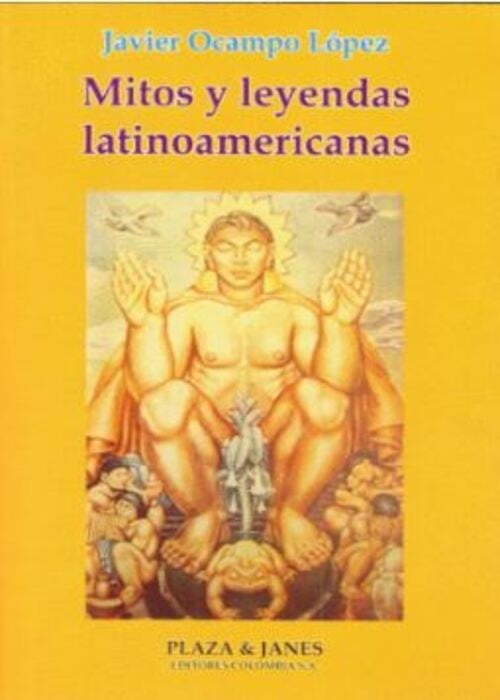MITOS Y LEYENDAS LATINOAMERICANAS | JAVIER OCAMPO LOPEZ