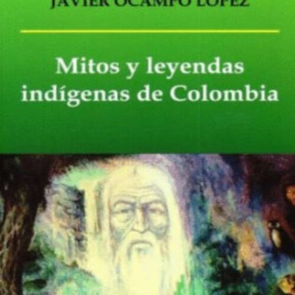 MITOS Y LEYENDAS INDIGENAS DE COLOMBIA | JAVIER OCAMPO LOPEZ