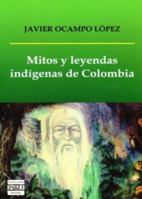 MITOS Y LEYENDAS INDIGENAS DE COLOMBIA | JAVIER OCAMPO LOPEZ
