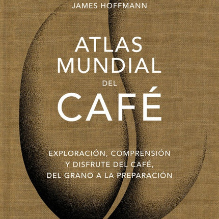 ATLAS MUNDIAL DEL CAFE | JAMES HOFFMANN