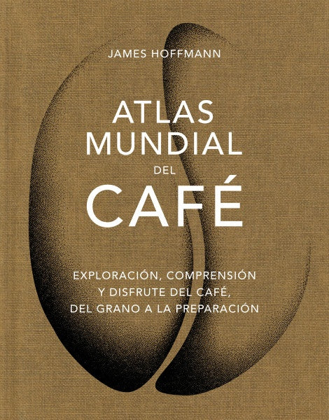 ATLAS MUNDIAL DEL CAFE | JAMES HOFFMANN