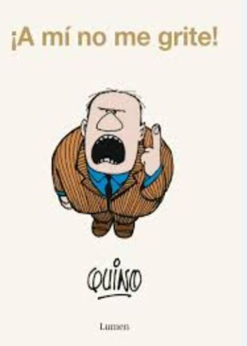 A MI NO ME GRITE! | QUINO