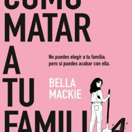 COMO MATAR A TU FAMILIA | BELLA MACKIE