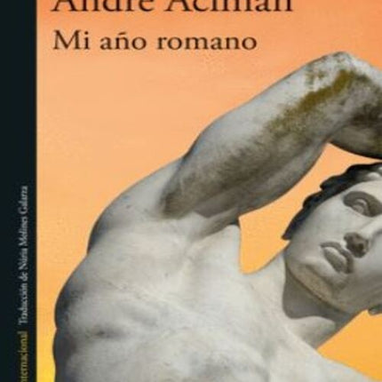 MI AÑO ROMANO | ANDRE ACIMAN