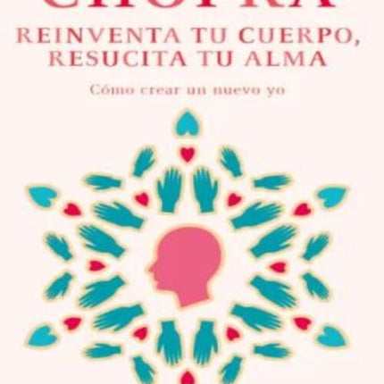 REINVENTA TU CUERPO RESUCITA TU ALMA | DEEPAK CHOPRA