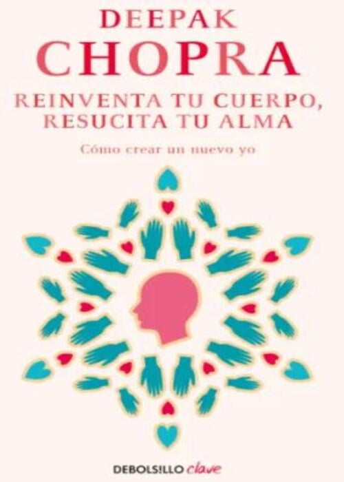 REINVENTA TU CUERPO RESUCITA TU ALMA | DEEPAK CHOPRA