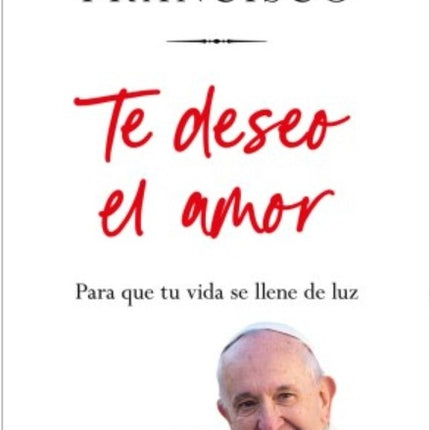 TE DESEO EL AMOR | PAPA FRANCISCO