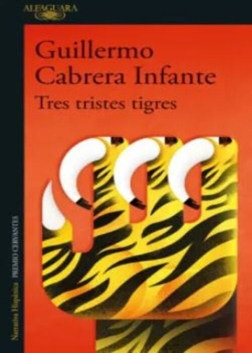 TRES TRISTES TIGRES | GUILLERMO CABRERA INFANTE