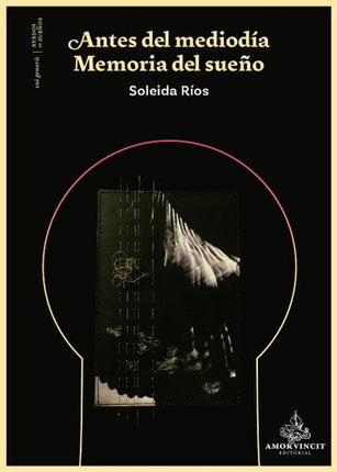 ANTES DEL MEDIODIA. MEMORIA DEL SUEÑO | SOLEIDA RIOS