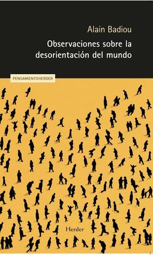 OBSERVACIONES SOBRE LA DESORIENTACION DEL MUNDO | ALAIN BADIOU