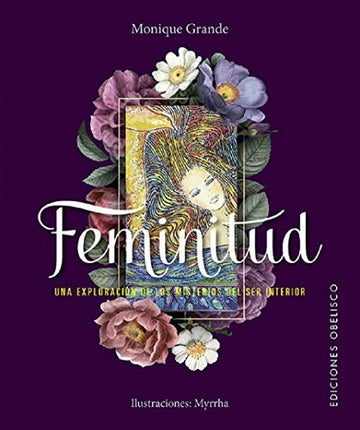 FEMINITUD: UNA EXPLORACION DE LOS MISTERIOS DEL SER INTERIOR | MONIQUE GRANDE