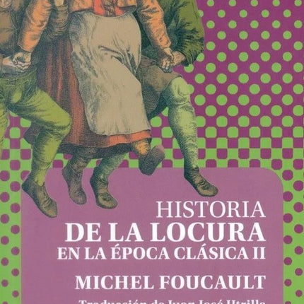 HISTORIA DE LA LOCURA EN LA EPOCA CLASICA II | MICHEL FOUCAULT