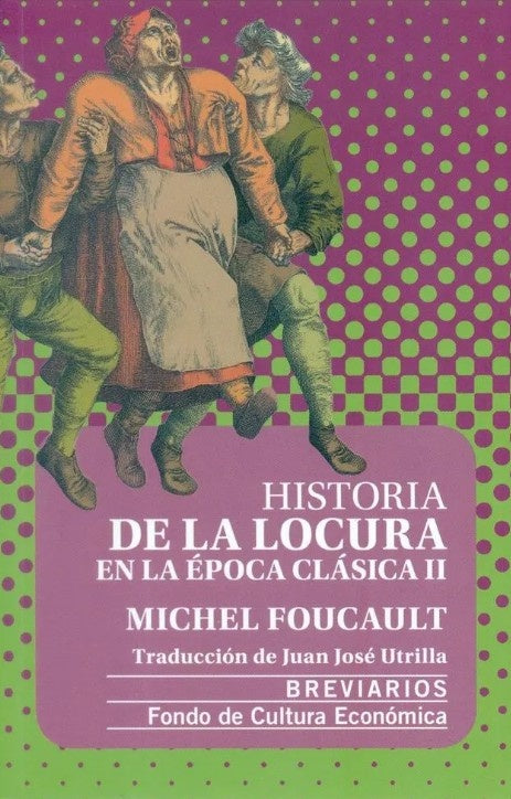 HISTORIA DE LA LOCURA EN LA EPOCA CLASICA II | MICHEL FOUCAULT