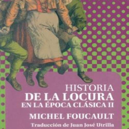 HISTORIA DE LA LOCURA EN LA EPOCA CLASICA II | MICHEL FOUCAULT
