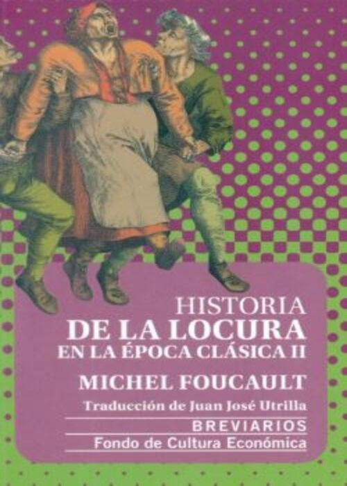 HISTORIA DE LA LOCURA EN LA EPOCA CLASICA II | MICHEL FOUCAULT