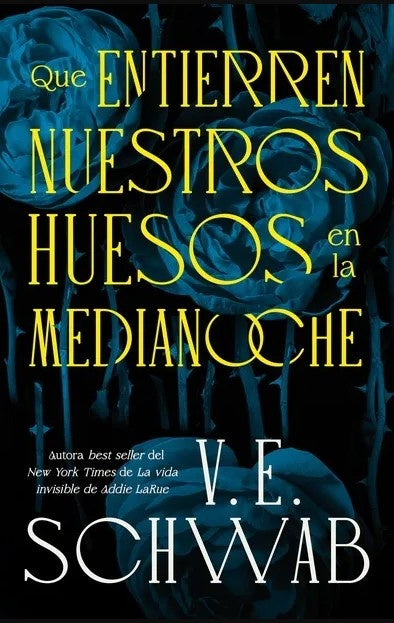 QUE ENTIERREN NUESTROS HUESOS EN LA MEDIANOCHE  | V.E SCHWAB