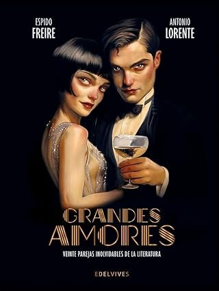 GRANDES AMORES. VEINTE PAREJAS INOLVIDABLES DE LA LITERATURA | ESPIDO FREIRE