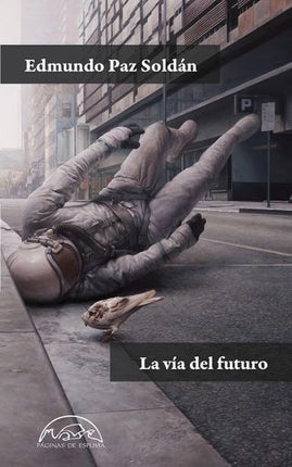 LA VIA DEL FUTURO | EDMUNDO PAZ SOLDAN