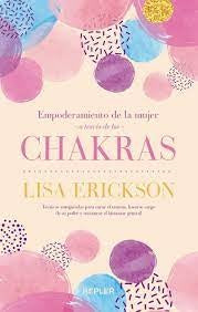 EMPODERAMIENTO DE LA MUJER A TRAVES DE LOS CHAKRAS | LISA ERICKSON