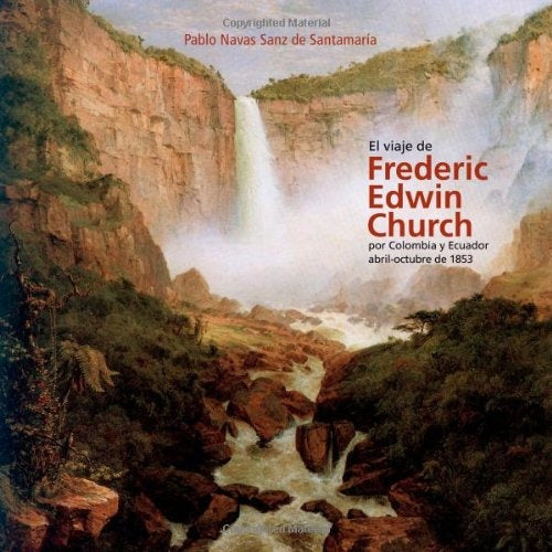 EL VIAJE DE FREDERIC EDWIN CHURCH | PABLO NAVAS SANZ DE SANTAMARIA