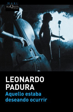 AQUELLO ESTABA DESEANDO OCURRIR | LEONARDO PADURA