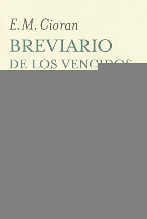 BREVIARIO DE LOS VENCIDOS | E.M CIORAN