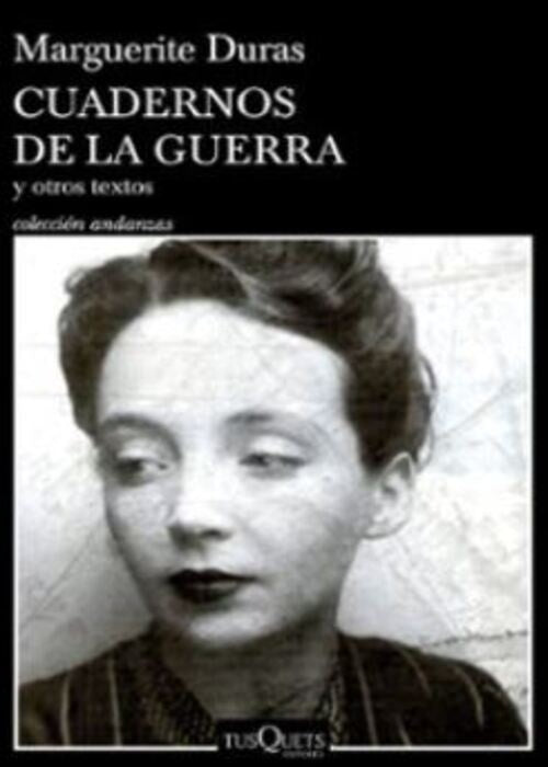 CUADERNOS DE LA GUERRA Y OTROS TEXTOS | MARGUERITE DURAS