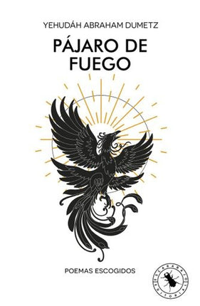 PAJARO DE FUEGO  | YEHUDAH ABRAHAM DUMETZ