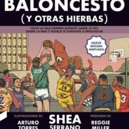 BALONCESTO (Y OTRAS HIERBAS) (NUEVA ED. AMPLIADA) | SHEA SERRANO