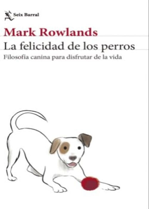 LA FELICIDAD DE LOS PERROS | MARK ROWLANDS