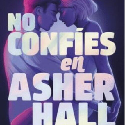 NO CONFIES EN ASHER HALL | MYRIAM M. LEJARDI