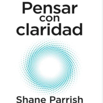 PENSAR CON CLARIDAD | SHANE PARRISH